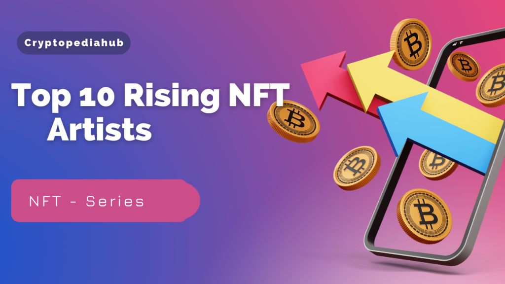 Top 10 rising nft artists